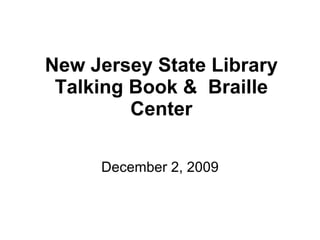 New Jersey State Library Talking Book &  Braille Center December 2, 2009 