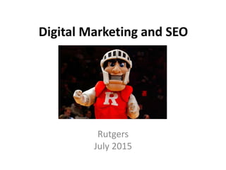 Digital Marketing and SEO
Rutgers
July 2015
 