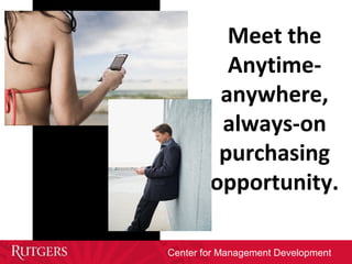 Center for Management Development
Meet the
Anytime-
anywhere,
always-on
purchasing
opportunity.
 