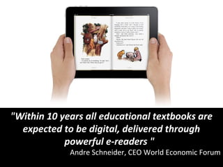 Center for Management Development
"Within 10 years all educational textbooks are
expected to be digital, delivered through...