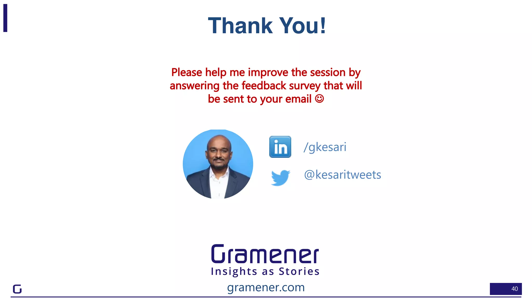 40
Thank You!
@kesaritweets
/gkesari
gramener.com
Please help me improve the session by
answering the feedback survey that will
be sent to your email J
 