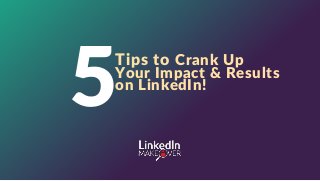www.LinkedIn-Makeover.com
© 2016 Vision Board Media, LLC. All Rights Reserved.
1
Tips to Crank Up
Your Impact & Results
on LinkedIn!
 