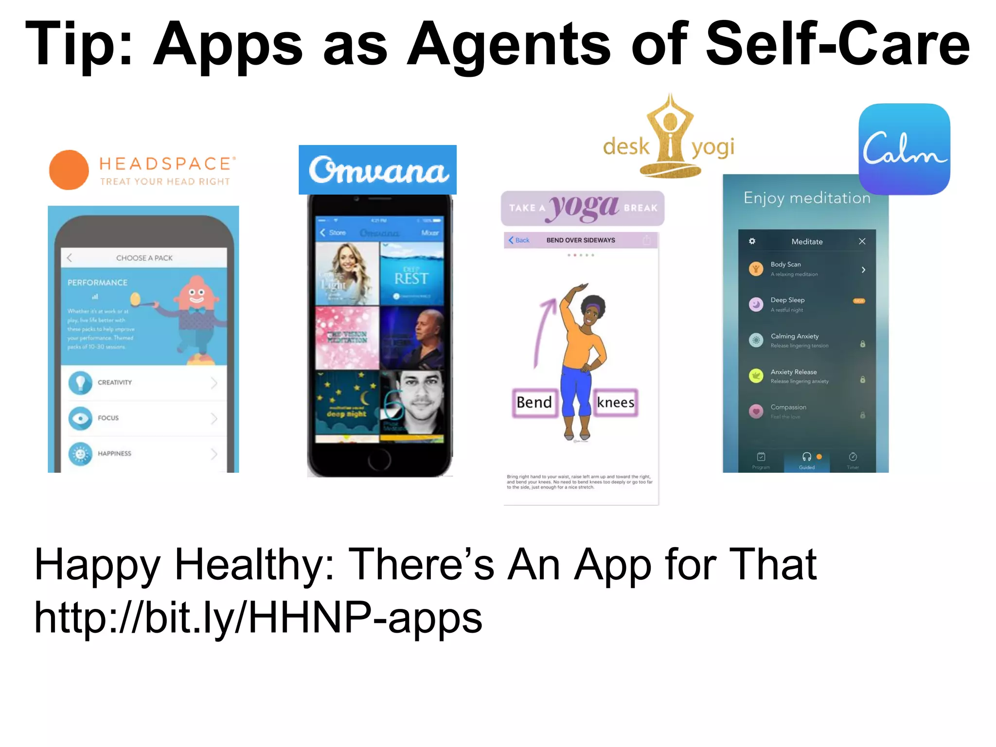 Tip: Apps as Agents of Self-Care
Happy Healthy: There’s An App for That
http://bit.ly/HHNP-apps
 