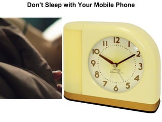 Don’t Sleep with Your Mobile Phone
 