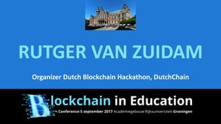 RUTGER VAN ZUIDAM
Organizer Dutch Blockchain Hackathon, DutchChain
 