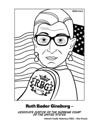 Artwork Credit: Notorious RBG – She Knows
Ruth Bader Ginsburg –
Associate Justice of the Supreme Court
of the United States
 