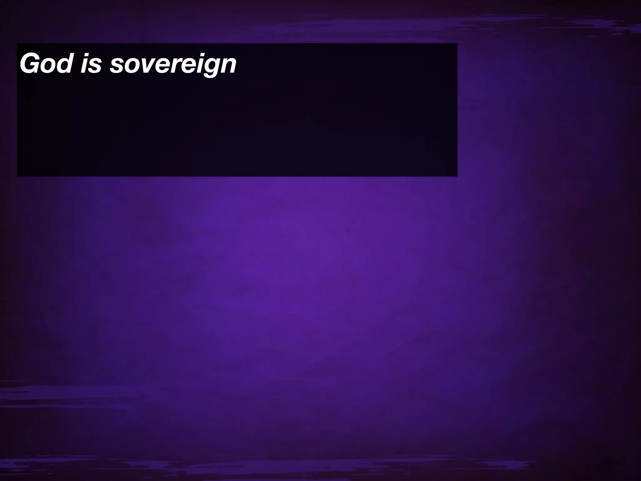 God is sovereign
 