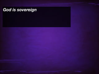 God is sovereign
 