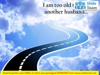 I am too old to have another husband… 
Ruth 1:12  