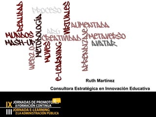 Ruth Martínez Consultora Estratégica en Innovación Educativa 