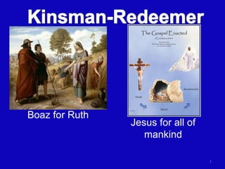 Boaz for Ruth Jesus for all of mankind Boaz for Ruth 