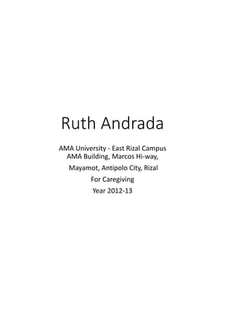 Ruth Andrada
AMA University - East Rizal Campus
AMA Building, Marcos Hi-way,
Mayamot, Antipolo City, Rizal
For Caregiving
Year 2012-13
 