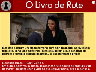 24 É um romance em duplo sentido. Em destaque o do amor de Deus para com a humanidade. “ O Romance da Redenção” Há muito mais que poderíamos dizer do que esta bela história nos revela, é: 