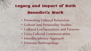 •
•
•
•
•
•
Legacy and Impact of Ruth
Benedict's Work
 