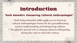 Introduction
"Ruth Benedict: Pioneering Cultural Anthropologist"
•
•
 