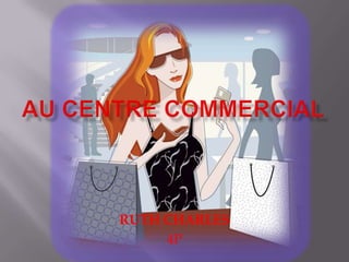AU CENTRE COMMERCIAL RUTH CHARLES 4P 