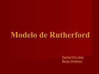 Modelo de Rutherford Daniel   Onrubia Borja   Jiménez 