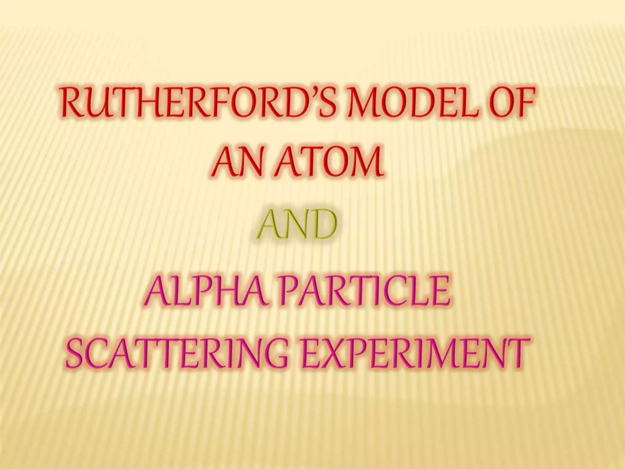 Rutherford's model of an atom and alpha particle scattering experiment ...
