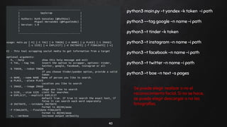 40
python3 main.py -t yandex -k token -i path
python3 --tag google -n name -i path
python3 -t tinder -k token
python3 -t i...