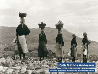 Ruth Matilda Anderson
Mulleres portando mercancías polo monte Pindo
 
