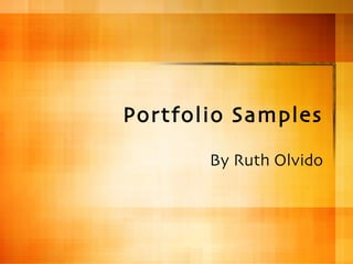 Portfolio Samples By Ruth Olvido 