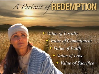 A Portrait of Redemption
✦ Value of Loyalty	

✦ Value of Commitment	

✦ Value of Faith	

✦ Value of Love	

✦ Value of Sacr...