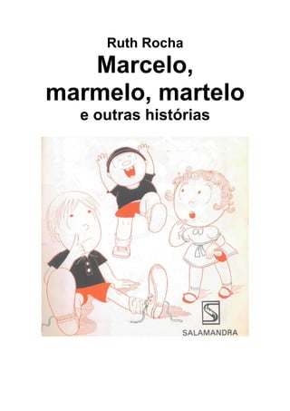Ruth Rocha
   Marcelo,
marmelo, martelo
  e outras histórias
 