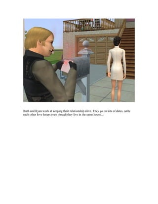 Ruth and Ryan work at keeping their relationship alive. They go on lots of dates, write
each other love letters even though they live in the same house…
 