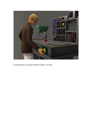 Concentrating on earning a Robotics badge, of course.
 