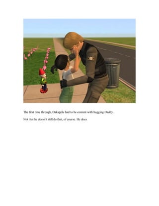 The first time through, Oakapple had to be content with hugging Daddy.
Not that he doesn’t still do that, of course. He does.
 