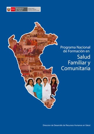 Salud
Familiar y
Comunitaria
Programa Nacional
de Formación en
Direccion de Desarrollo de Recursos Humanos en Salud
Ministerio
de Salud
PERÚ
Dirección General
de Gestión y Desarrollo
de Recursos Humanos en Salud
 
