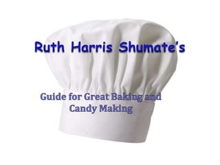 Ruth Harris Shumate’s Guide for Great Baking and Candy Making 