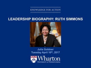KNOWLEDGE FOR ACTION
LEADERSHIP BIOGRAPHY: RUTH SIMMONS
Julia Goldner
Tuesday April 10th, 2017
 