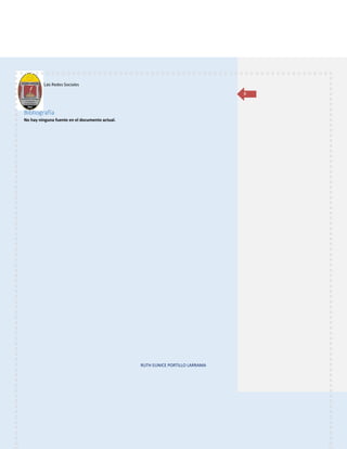 Las Redes Sociales
RUTH EUNICE PORTILLO LARRAMA
8
Bibliografía
No hay ninguna fuente en el documento actual.
 