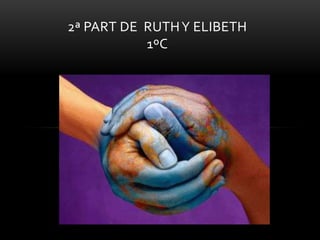 2ª PART DE RUTH Y ELIBETH
           1ºC
 