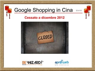 32 di 51
Cessato a dicembre 2012
Google Shopping in Cina 32 di 51
 