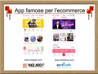 App famose per l'ecommerce
www.meilishuo.comwww.mogujie.com
 