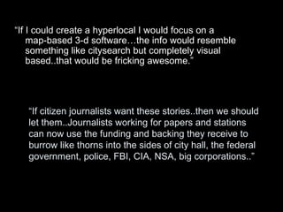 “If citizen journalists want these stories..then we should
let them..Journalists working for papers and stations
can now u...