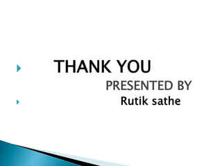  THANK YOU
PRESENTED BY
 Rutik sathe
 