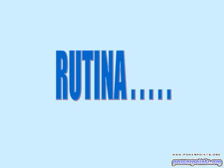 RUTINA . . . . .  