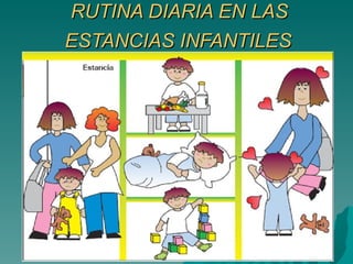 RUTINA DIARIA EN LAS  ESTANCIAS INFANTILES   