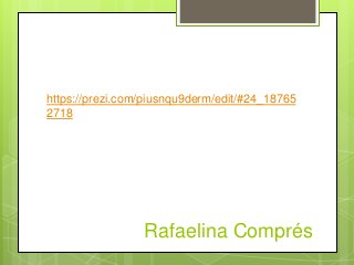 Rafaelina Comprés
https://prezi.com/piusnqu9derm/edit/#24_18765
2718
 