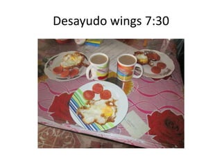 Desayudo wings 7:30
 