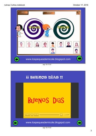 rutinas 3 años.notebook
3
October 17, 2016
sep 19­17:07
www.lospequesdemicole.blogspot.com
sep 19­17:07
www.lospequesdemic...