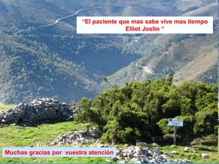 “El paciente que mas sabe vive mas tiempo
Elliot Joslin “
Muchas gracias por vuestra atención
 