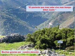 “El paciente que mas sabe vive mas tiempo
Elliot Joslin “
Muchas gracias por vuestra atención
 