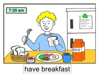 have breakfast

 