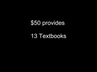 $50 provides  13 Textbooks 