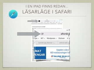 I EN IPAD FINNS REDAN...
LÄSARLÄGE I SAFARI
 