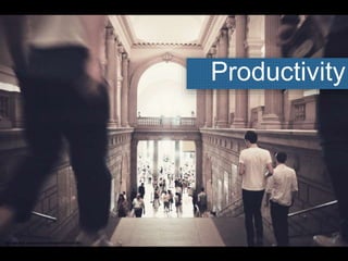 Productivity
http://www.flickr.com/photos/23178860@N07/8417072093/
 